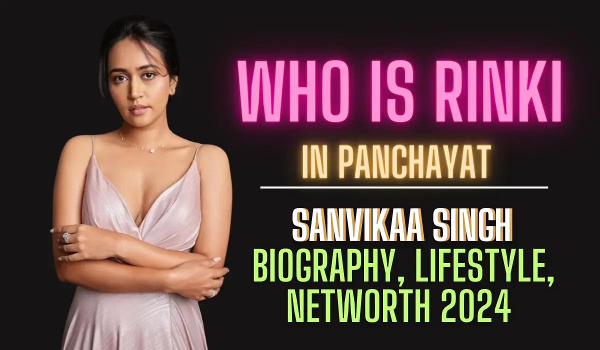 Who is Rinki in Panchayat, Sanvikaa Singh Biography, Lifestyle, Networth 2024