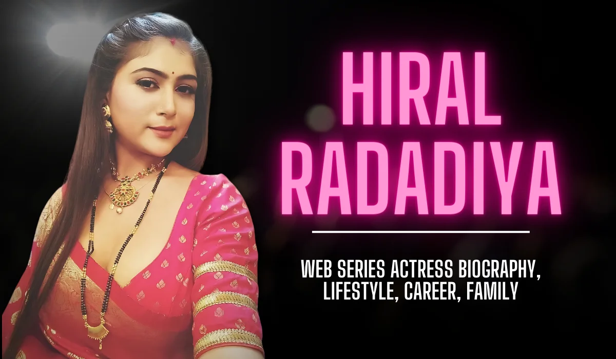 Hiral Radadiya web series actress Biography, Lifestyle, Career, Family 2024