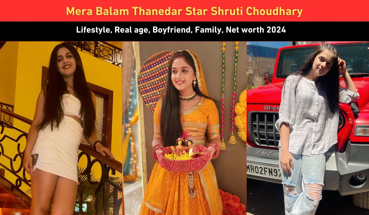 Mera Balam Thanedar Star Shruti Choudhary: Lifestyle, real age, boyfriend, family, Net worth 2024