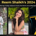 Reem Shaikh 2024: Real Age, Family, Husband, Income, Net Worth, Cars & Biography