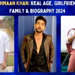Fahmaan Khan: Real Age, Girlfriend, Family & Biography 2024
