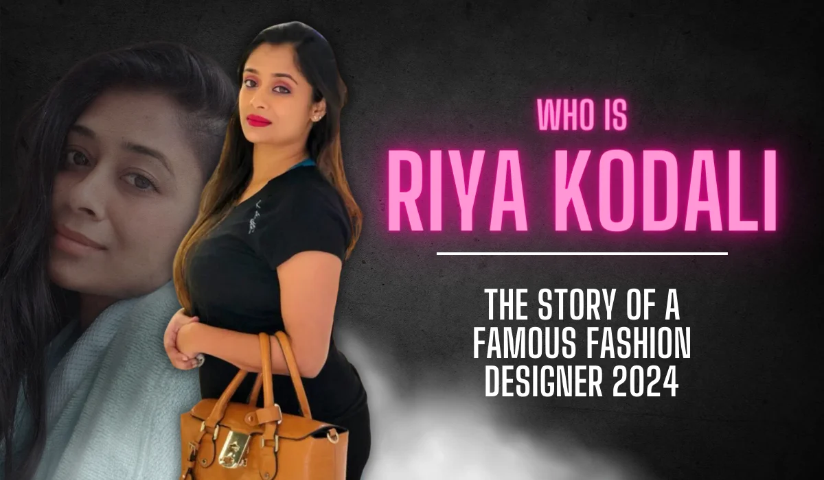 Who is Riya Kodali: The story of a famous fashion designer 2024