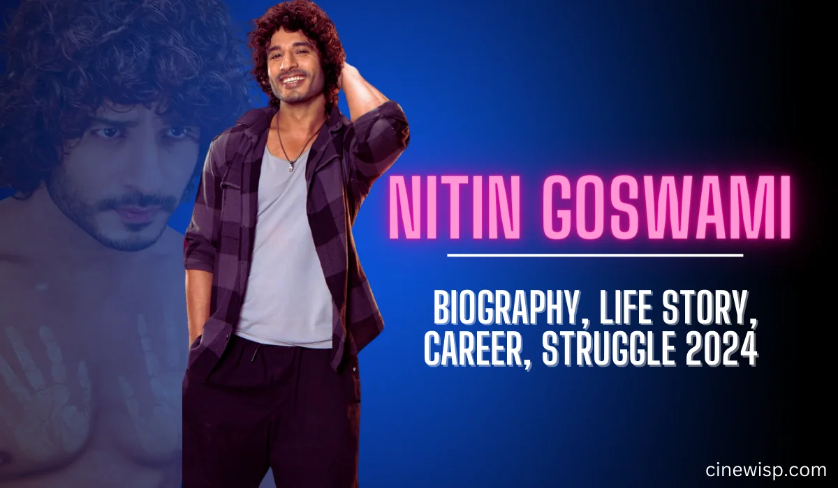 Nitin Goswami Biography, Life Story, Career, Struggle 2024